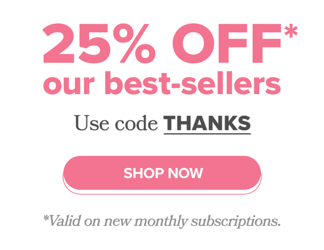 25% OFF our best-sellers with code THANKS