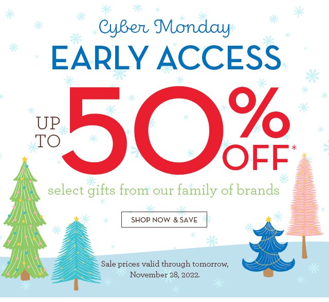 Cyber Monday Early Access - up to 50% OFF*