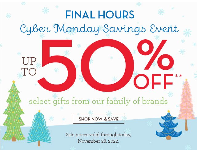 Final Hours - Cyber Monday Savings Event - up to 50% OFF**