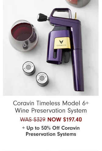 Coravin Timeless Model 6+ Wine Preservation System - NOW $197.40 + Up to 50% Off Coravin Preservation Systems