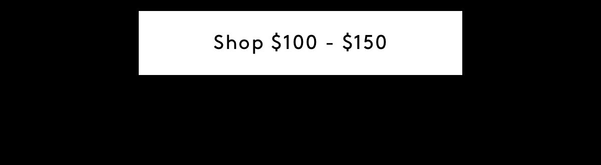 Shop $100 - $150