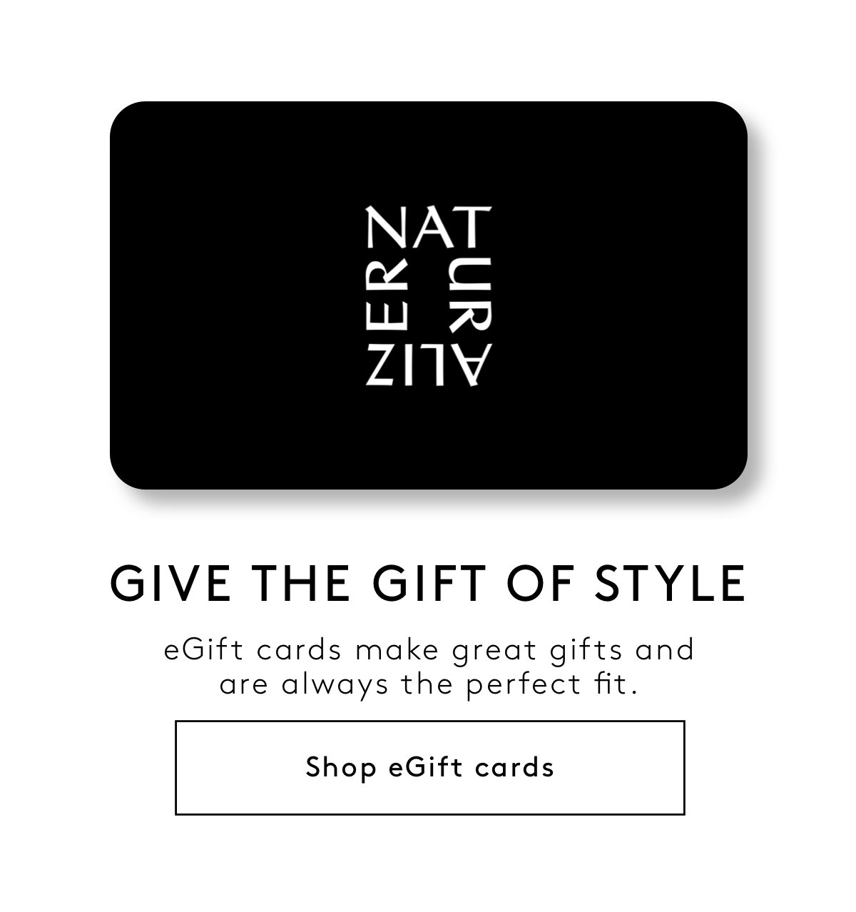 Naturalizer | Give The Gift Of Style - EGift Cards Make Great Gifts And Are Always The Perfect Fit. | Shop EGift Cards