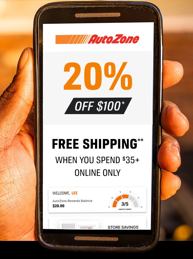 AutoZone 20% OFF $100* | Free SHIPPING** WHEN YOU SPEND $35+ ONLINE ONLY