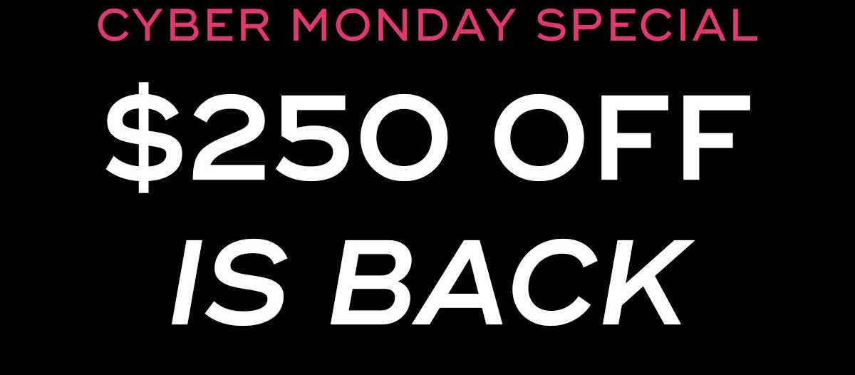 Cyber Monday Special 250 Off Is Back
