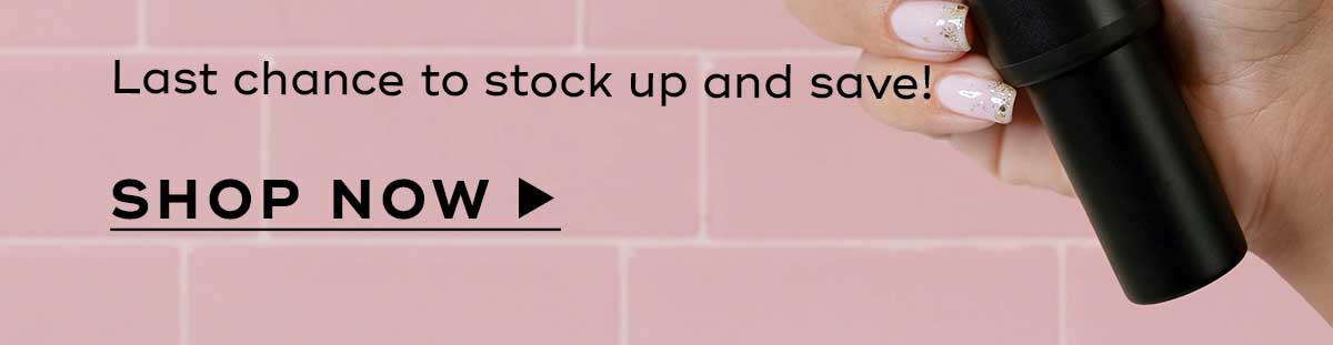 Last chance to stock up and save. Shop Now