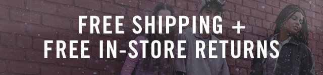 FREE SHIPPING + FREE IN-STORE RETURNS