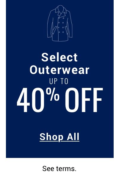40 PERCENT OFF SELECT OUTERWEAR