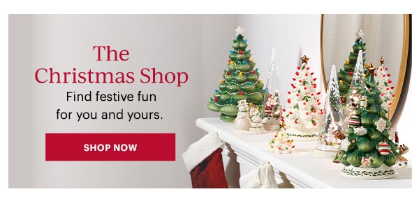 The Christmas Shop: Find festive fun for you and yours. SHOP NOW