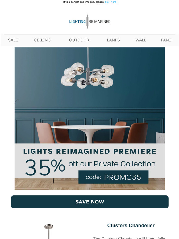Lighting Reimagined Amazing Fixtures & Incredible Savings! Save 35 on
