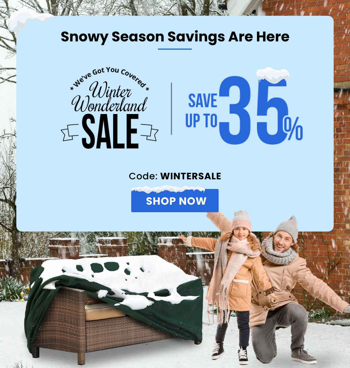 We've Got You Covered | Winter Wonderland Sale | Save Up To 35%