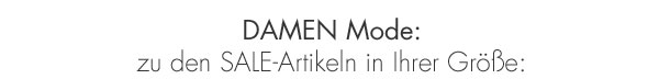 Klicken Sie sich direkt zu den SALE-Artikeln in Ihrer Größe