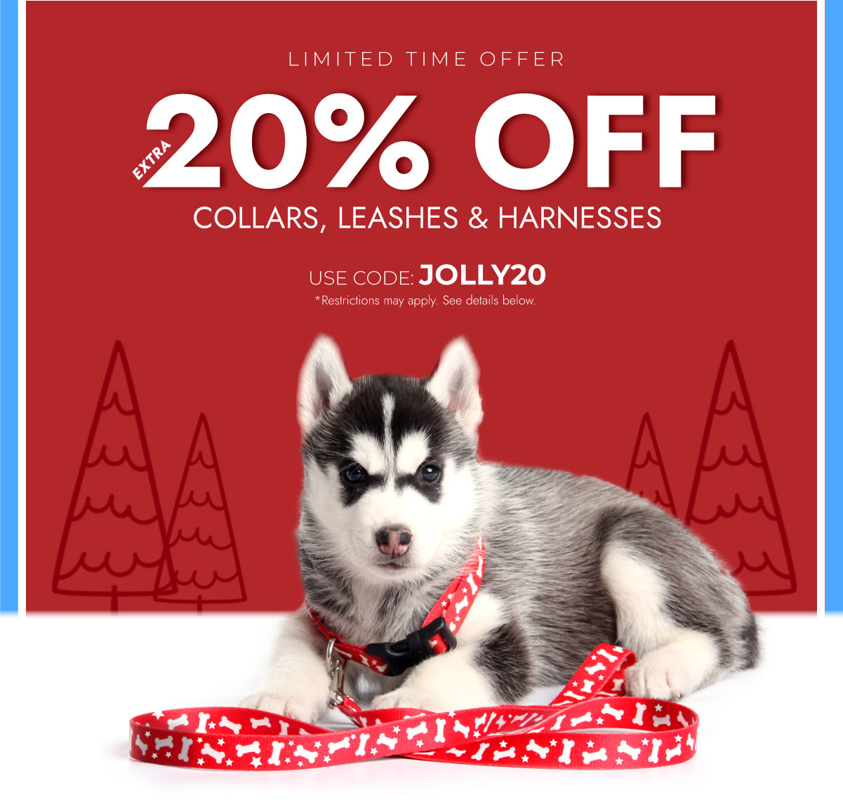 SAVE AN EXTRA 20% ON COLLARS LEASHES AND HARNESSES!