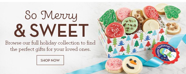 So Merry and Sweet - Browse our full holiday collection to find the perfect gifts for your loved ones.