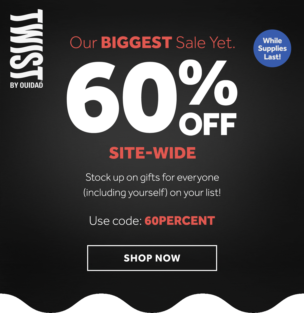 Our BIGGEST Sale Yet. 60% OFF SITE-WIDE.