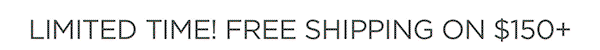Limited Time! Free Shipping on $150+