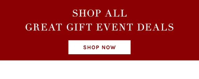 SHOP ALL GREAT GIFT EVENT DETAILS