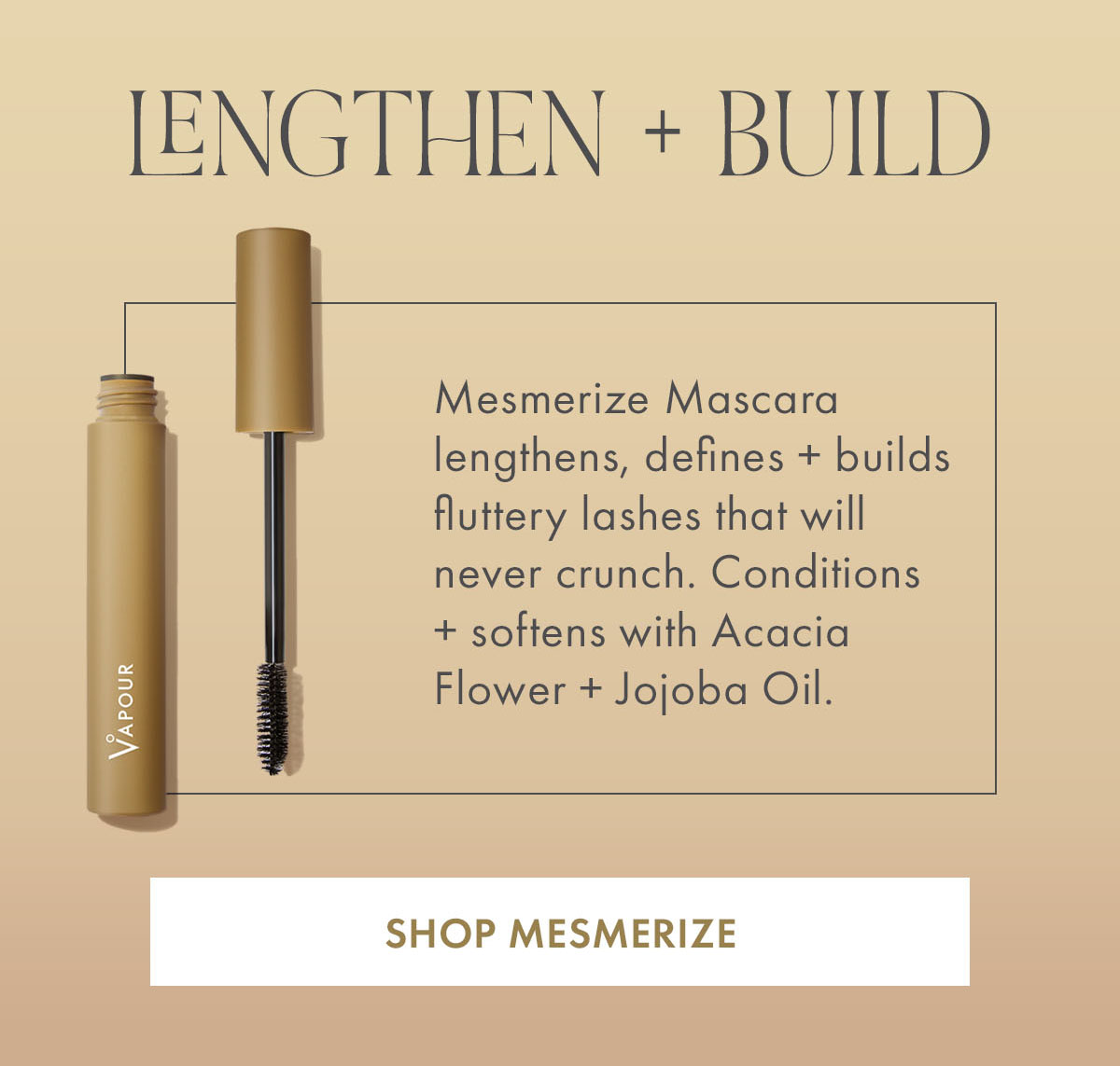 Lengthen and build with Mesmerize mascara.
