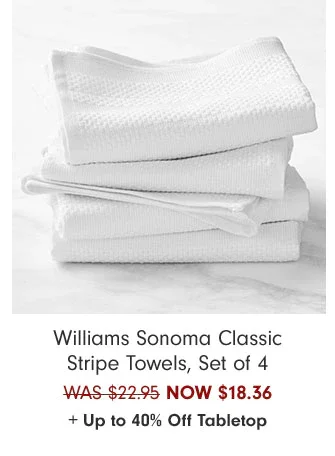 Williams Sonoma Classic Stripe Towels, Set of 4 NOW $18.36 + Up to 40% Off Tabletop