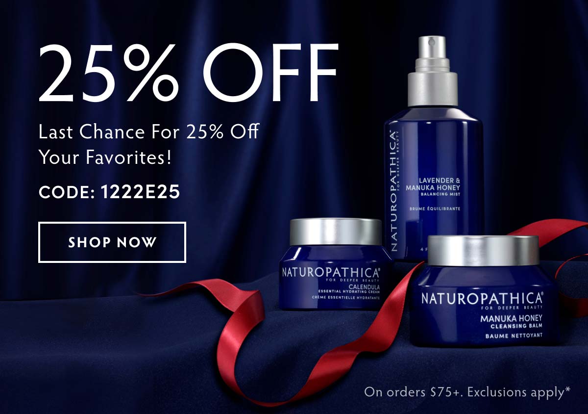 Last Chance for 25% Off Your Favorites! Orders $75+ Use code 1222E25