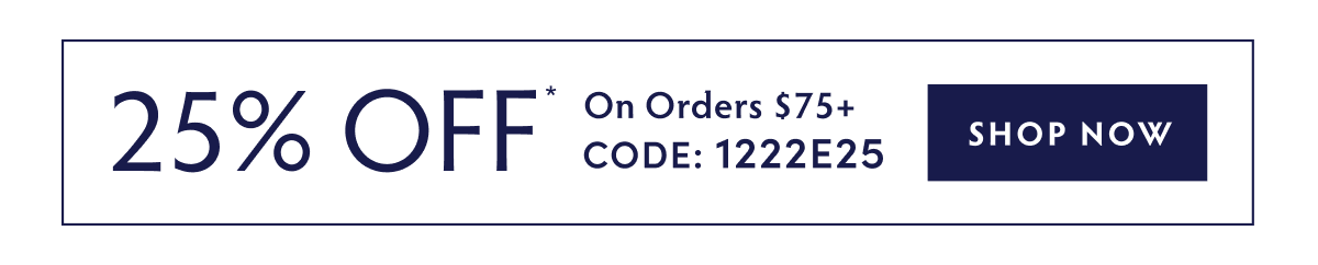 25% OFF ORDERS $75+ SHOP NOW