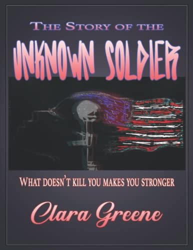 The Story of the Unknown SoldierWhat Doesn't Kill You Makes You Stronger