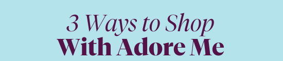 3 Ways to Shop With Adore Me