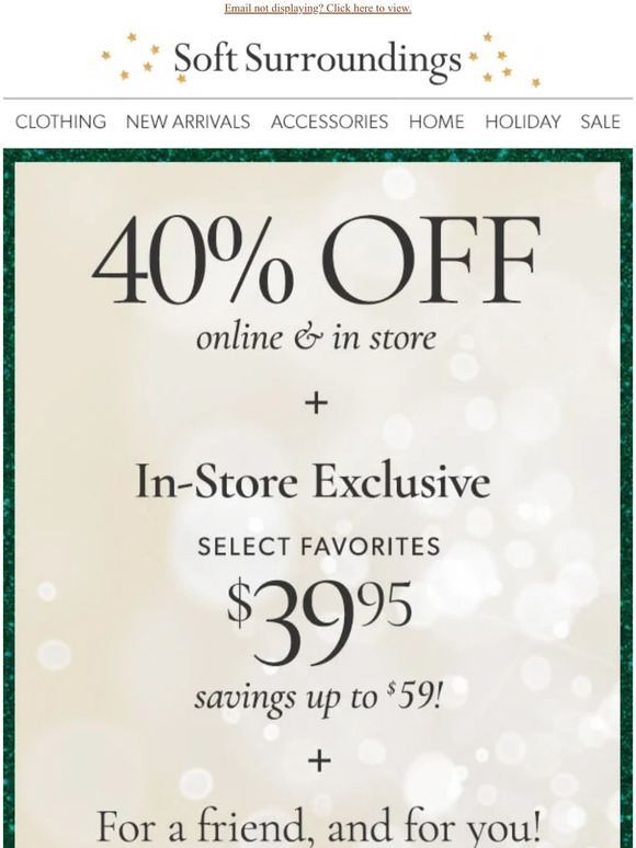 Soft Surroundings Favorites from 39.95! InStore Only. Milled