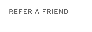 REFER A Friend