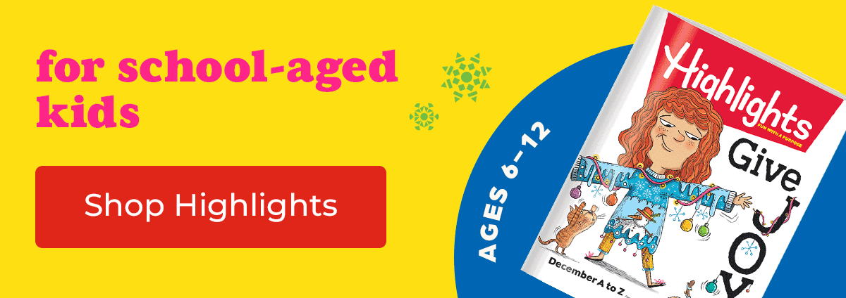 Highlights Magazine, for School-Aged Kids.