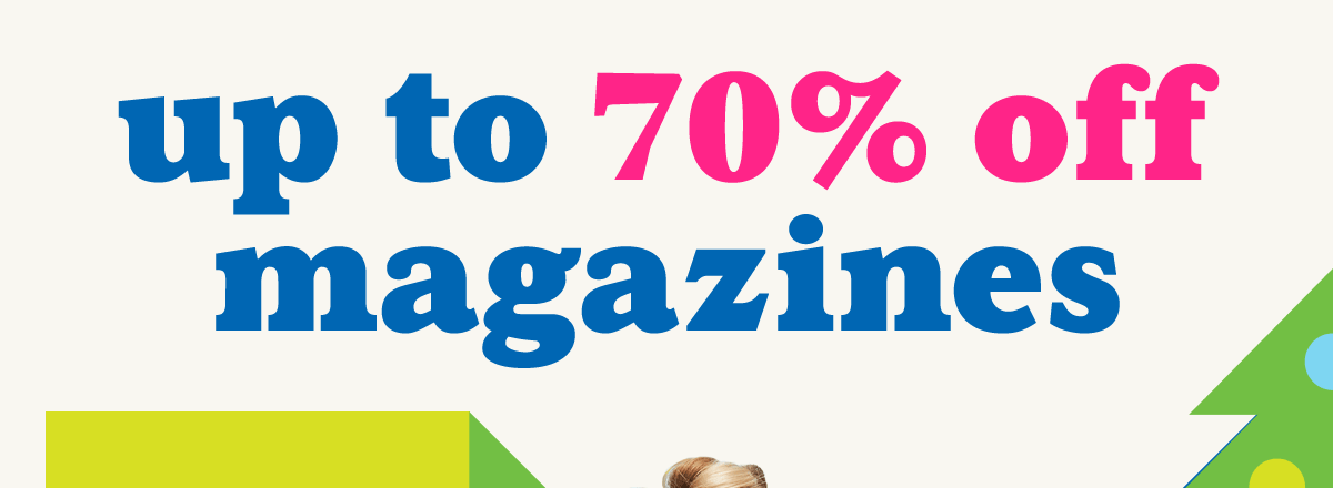 Up To 70% Off Magazines!