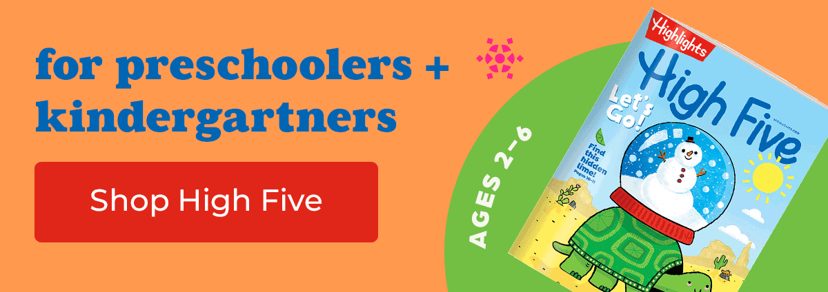 High Five Magazine, for Preschoolers and Kindergartners.