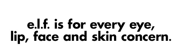 e.l.f. is for every eye, lip, face and skin concern