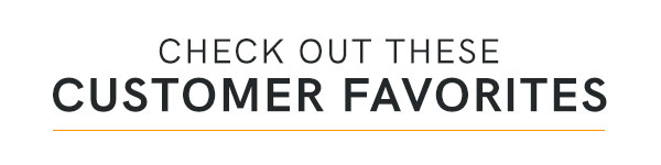 Check Out These Customer Favorites