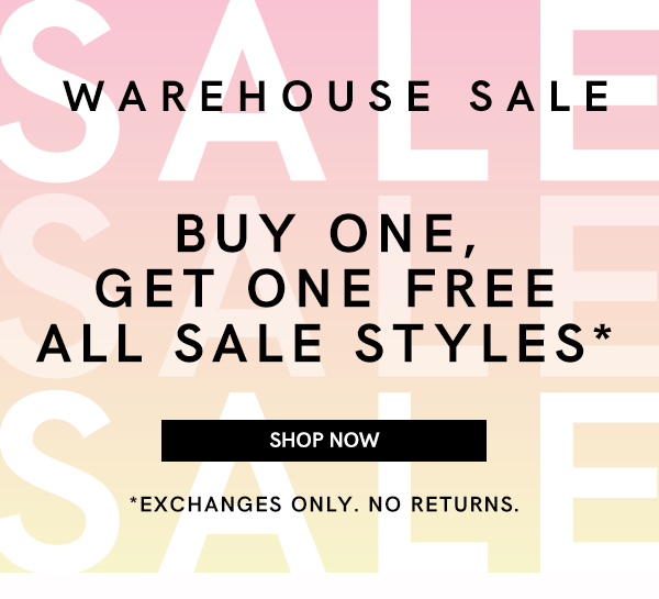 Warehouse Sale: Buy One, Get One Free All Sale Styles! Sales Are Final!