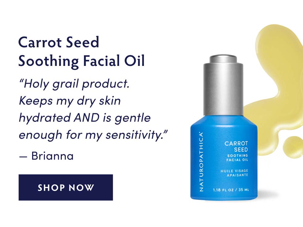 Carrot Seed Soothing Facial Oil - “Holy grail product. Keeps my dry skin hydrated AND is gentle enough for my sensitivity.” —Brianna