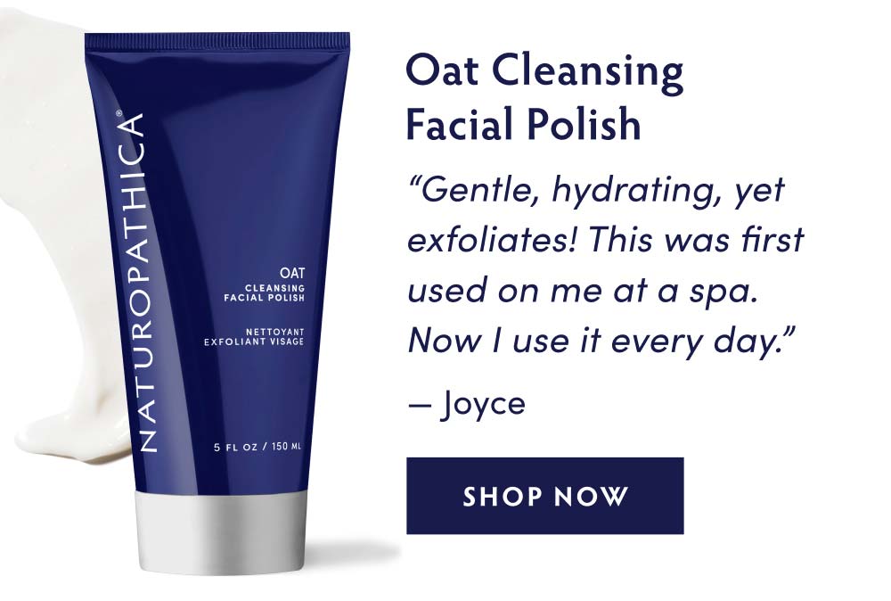 Oat Cleansing Facial Polish - “Gentle, hydrating, yet exfoliates! This was first used on me at a spa. Now I use it every day.” —Joyce