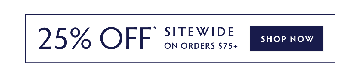 25% OFF ORDERS $75+ SHOP NOW