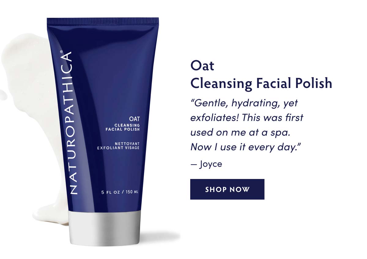 Oat Cleansing Facial Polish - “Gentle, hydrating, yet exfoliates! This was first used on me at a spa. Now I use it every day.” —Joyce