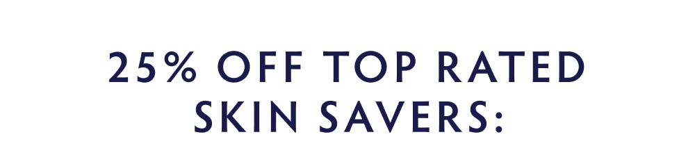 25% Off Top Rated Skin Savers