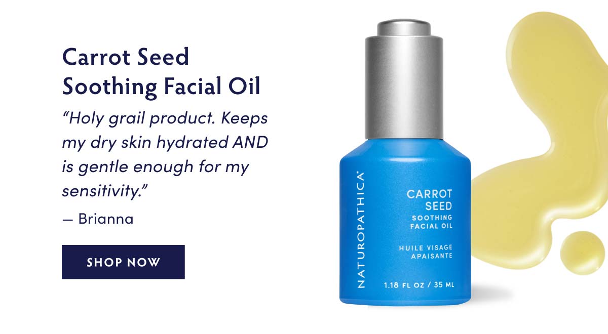 Carrot Seed Soothing Facial Oil - “Holy grail product. Keeps my dry skin hydrated AND is gentle enough for my sensitivity.” —Brianna