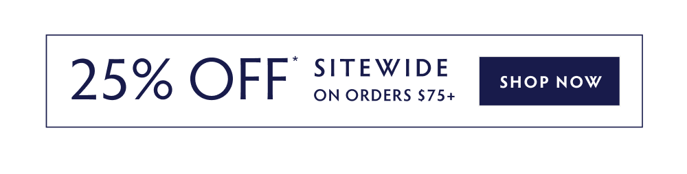 25% OFF ORDERS $75+ SHOP NOW