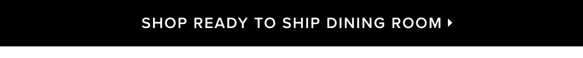 Shop ready to ship dining room >