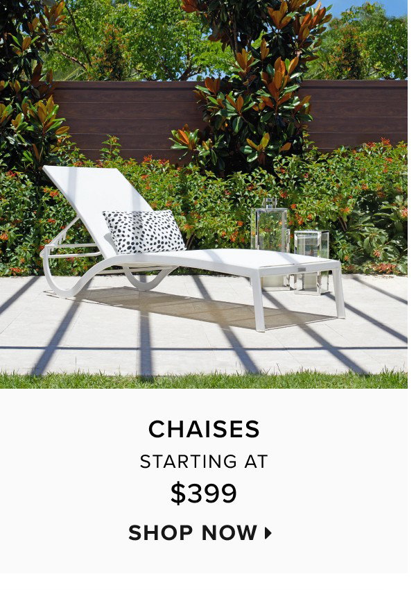 Chaises starting at $399. Shop now >