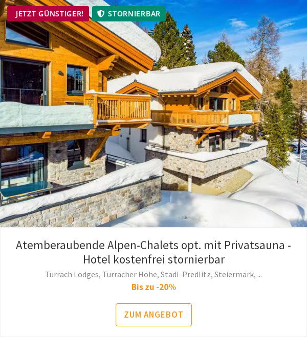 Atemberaubende Alpen-Chalets opt. mit Privatsauna - Hotel kostenfrei stornierbar