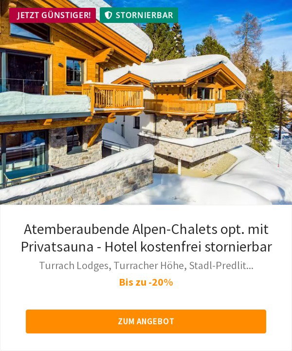Atemberaubende Alpen-Chalets opt. mit Privatsauna - Hotel kostenfrei stornierbar