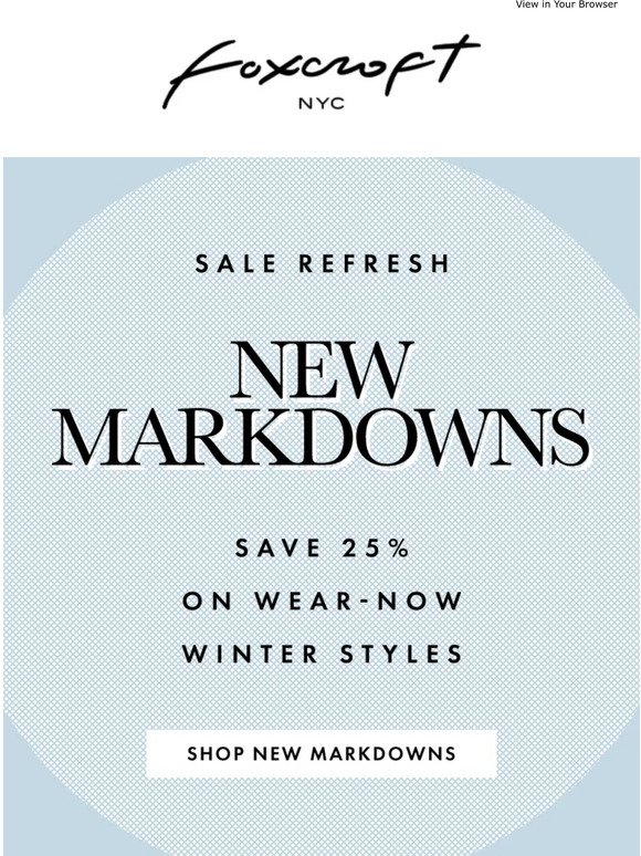 New Markdowns! 25% Off on wear-now winter sytles + New Arrivals