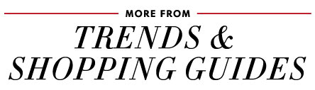 More From: Trends & Shopping Guides