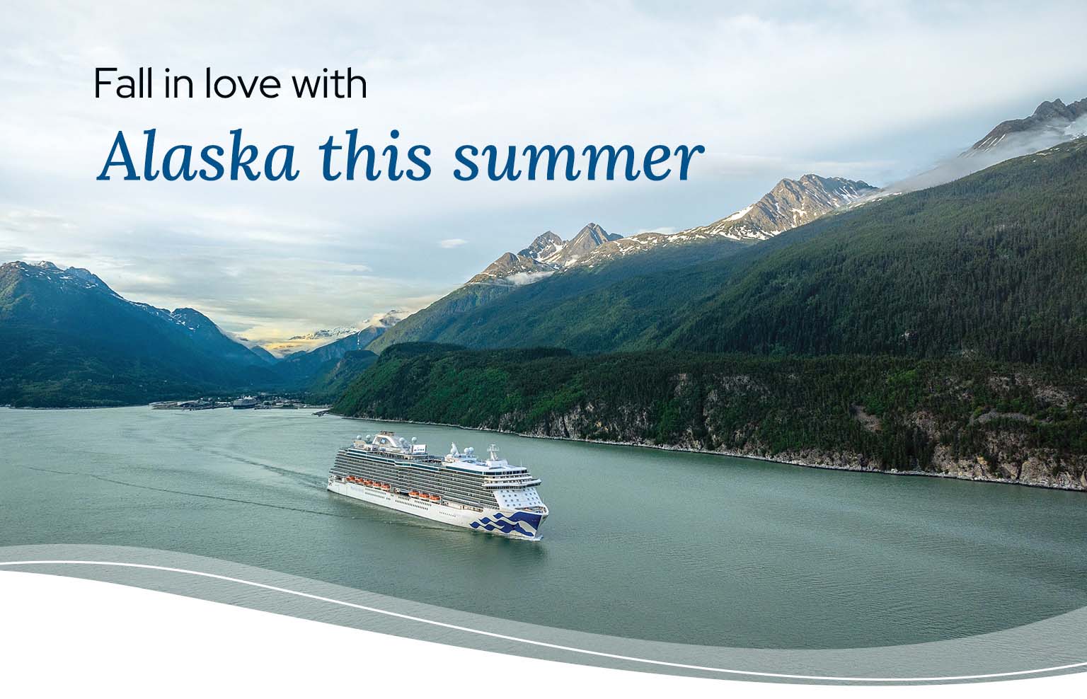 Fall in love with Alaska this summer. Princess cruise ship sailing in Alaska.