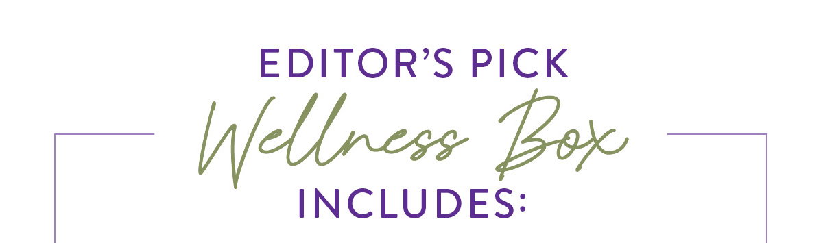 Editor’s Pick Wellness Box Includes: