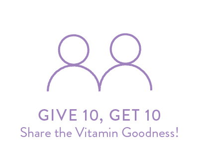 GIVE 10, GET 10 Share the Vitamin Goodness!